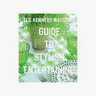 Ted Kennedy Watson’s Guide to Stylish Entertaining - Addison West 