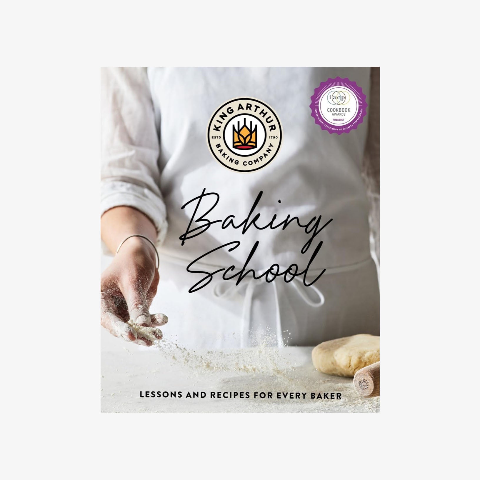 Front cover of book The King Arthur Baking School: Lessons and Recipes for Every Baker on a white background