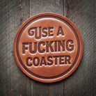 Use a F*cking Coaster Leather Coaster on a wood surface