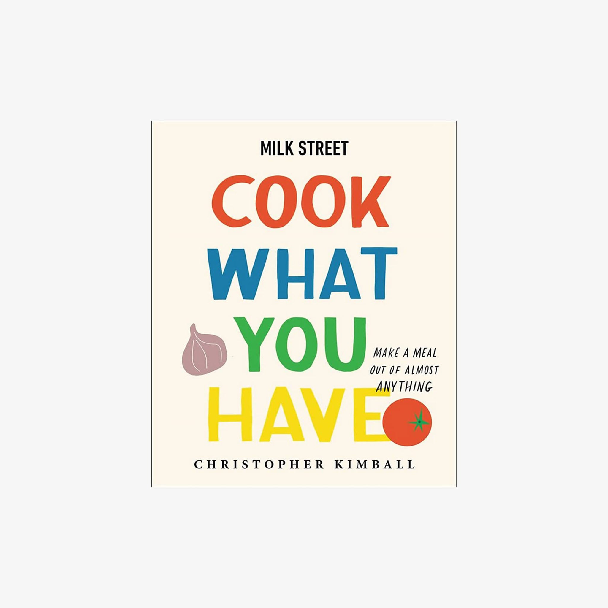 Milk street cook what you have cookbook cover on a white background